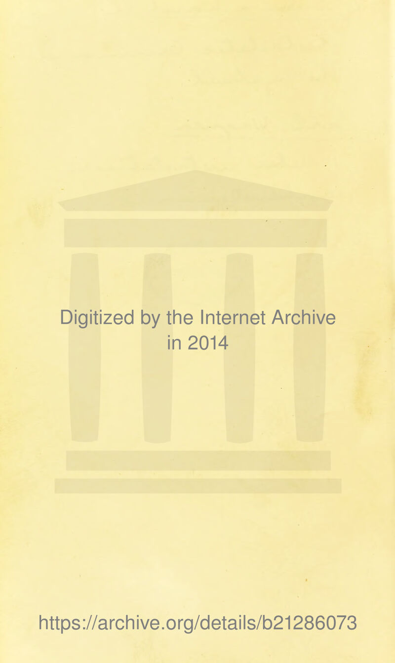 Digitized by the Internet Archive in 2014 https://archive.org/details/b21286073
