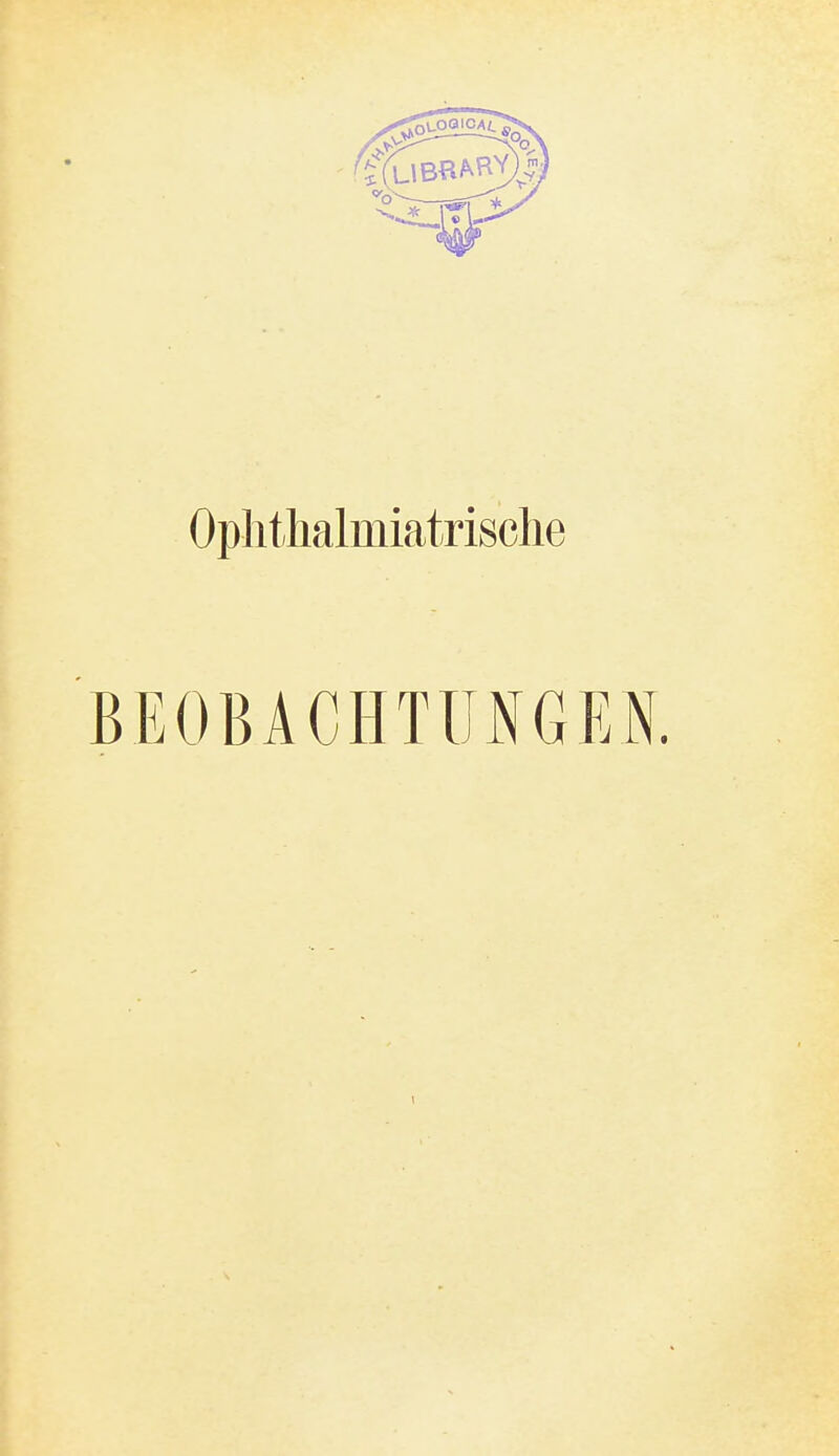 Oplithalmiatrisclie BEOBACHTUNGEN.