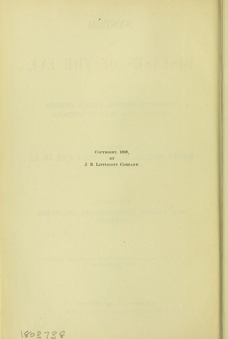 Copyright, 1898, BY J. B. LippiNcoTT Company.