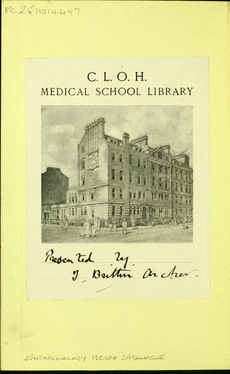 C. L. O. H. MEDICAL SCHOOL LIBRARY