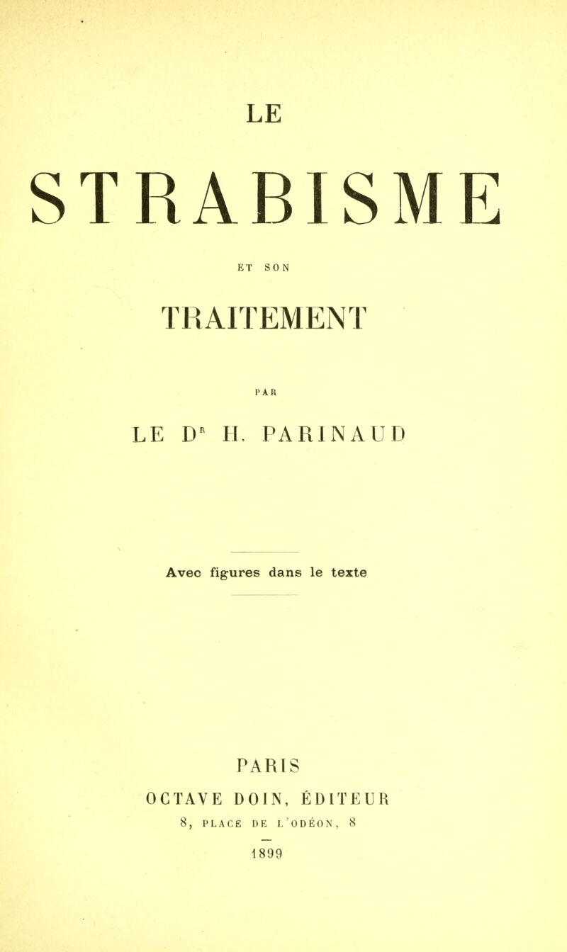 LE RABISM ET SON TRAITEMENT PAR LE D H, PARINAUD Avec figures dans le texte PARIS OCTAVE DOIN, ÉDITEUR 8, PLACE DE L'ODÉON, 8 1899