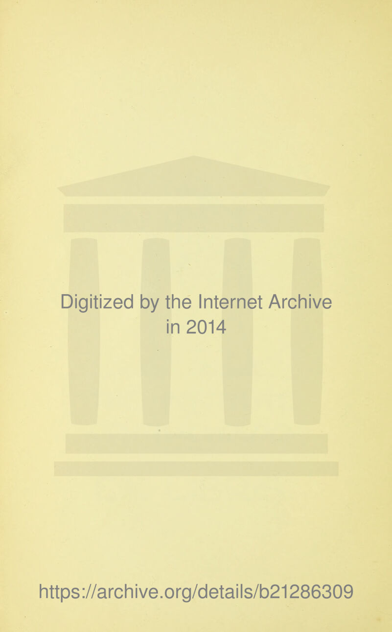 Digitized by the Internet Archive in 2014 https://archive.org/details/b21286309