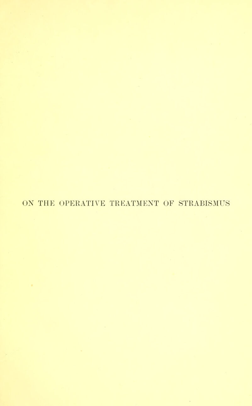 ON THE OPERATIVE TREATMENT OF STRABISMUS