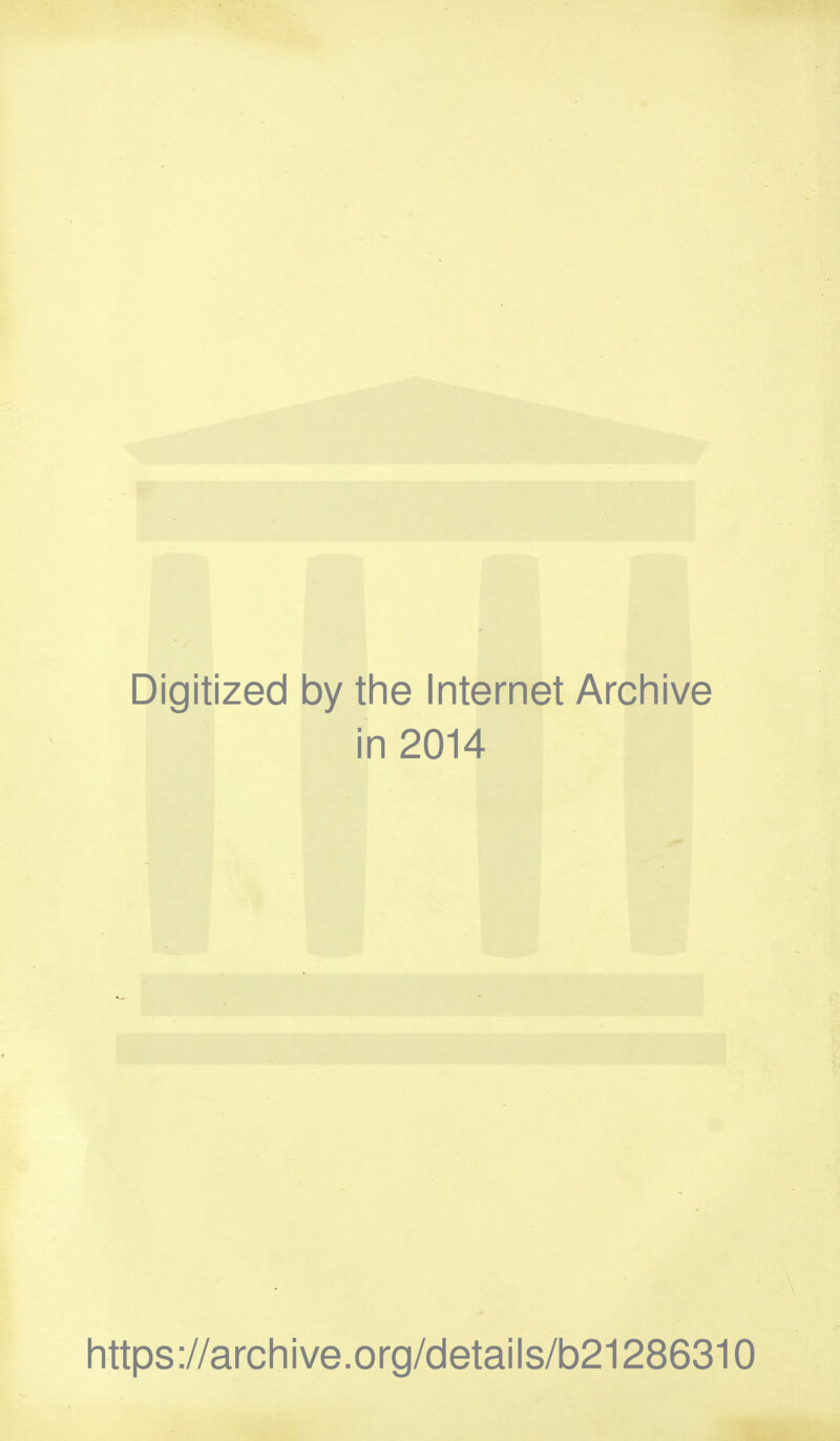 Digitized by the Internet Archive in 2014 https://archive.org/details/b21286310