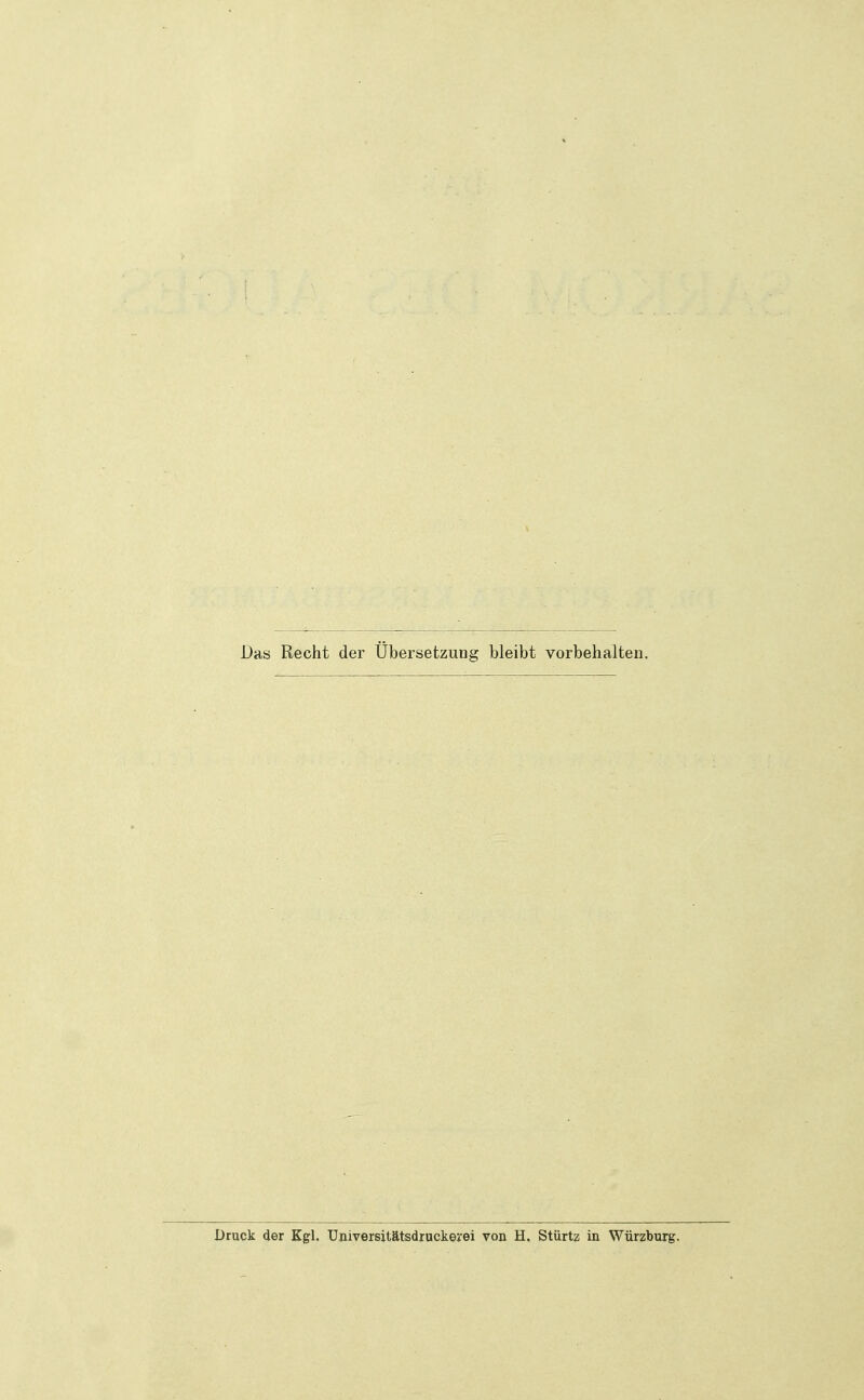 Das Recht der Übersetzung bleibt vorbehalten. Druck der Kgl. üuiversitätsdruckerei von H. Stürtz in Würzburg.