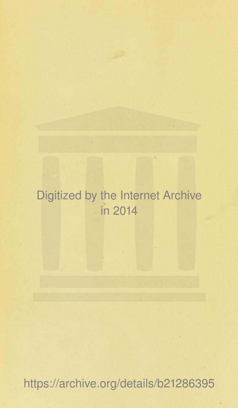 Digitized by the Internet Archive in 2014 https://archive.org/details/b21286395