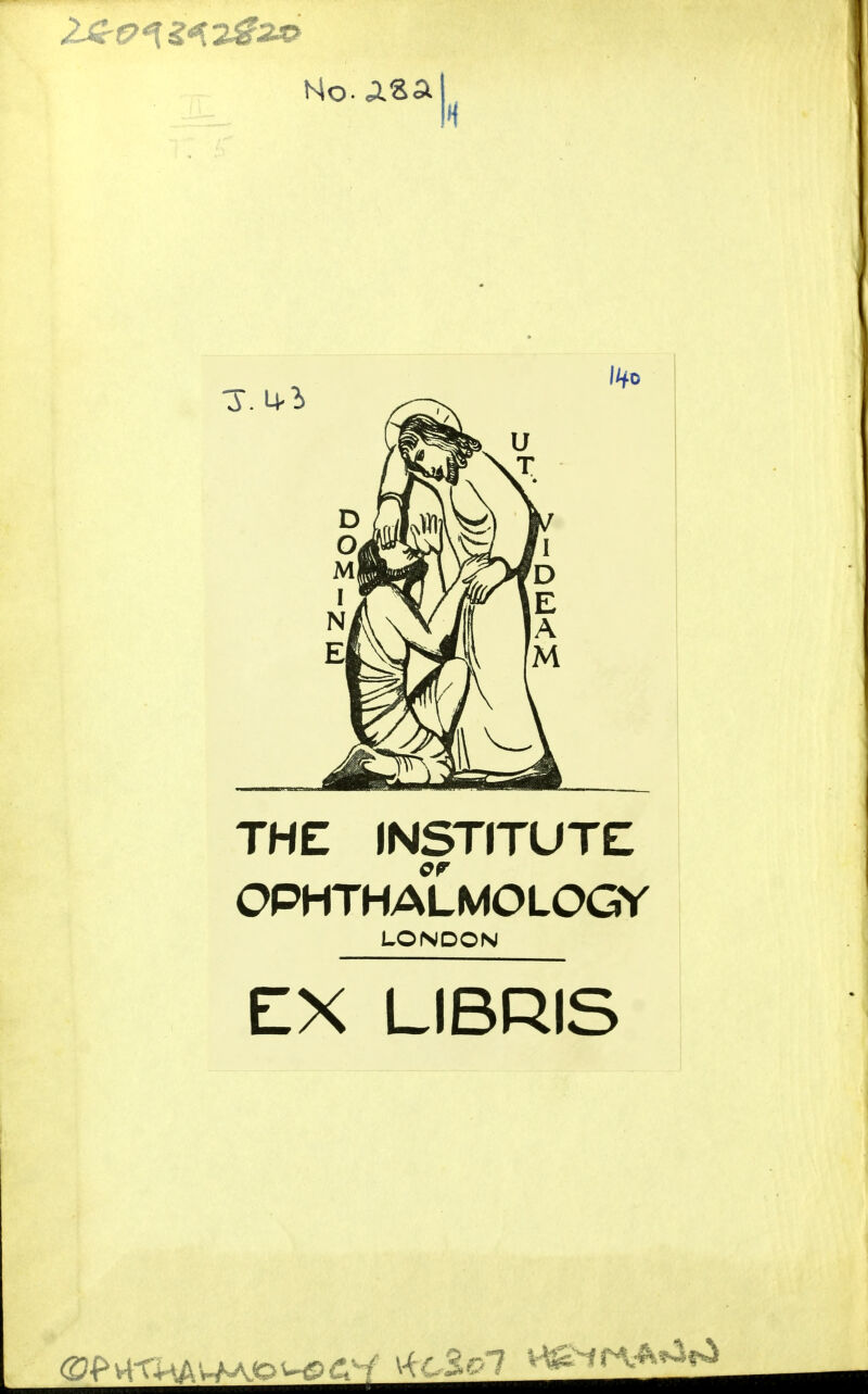 Ho. Asal N THE INSTITUTE OPHTHALMOLOGY LONDON EX LIBRIS