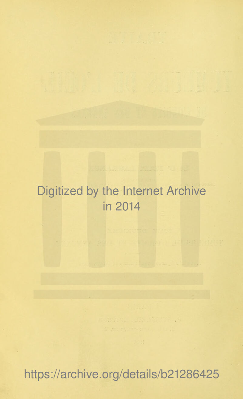 Digitized by the Internet Archive in 2014 https://archive.org/details/b21286425