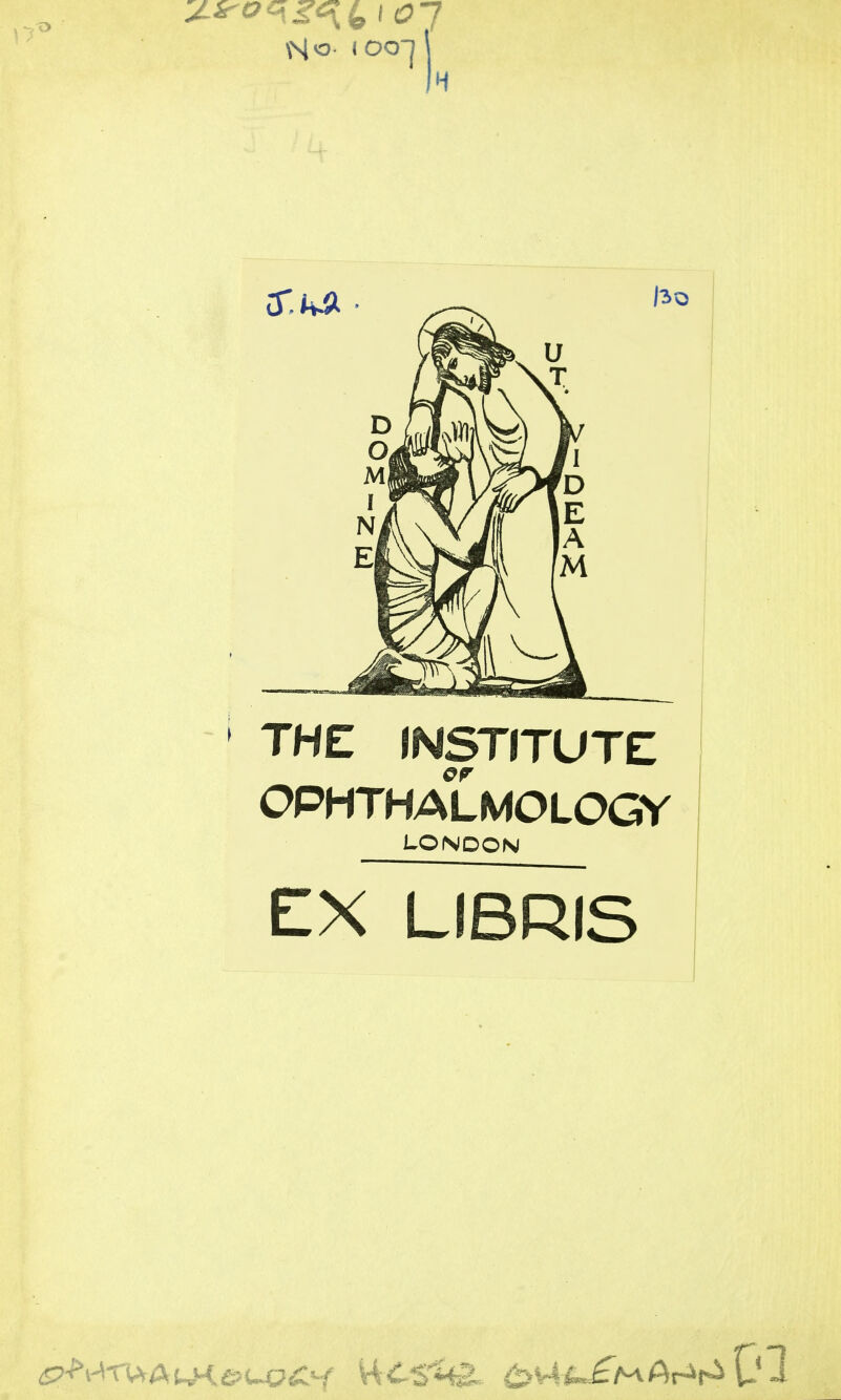 IH THE INSTITUTE OPHTHALMOLOGY LONDON EX~LIBRIS Ol