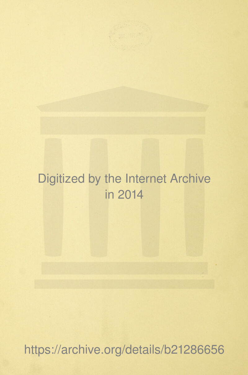 Digitized by the Internet Archive in 2014 https ://arch i ve. o rg/d etails/b21286656