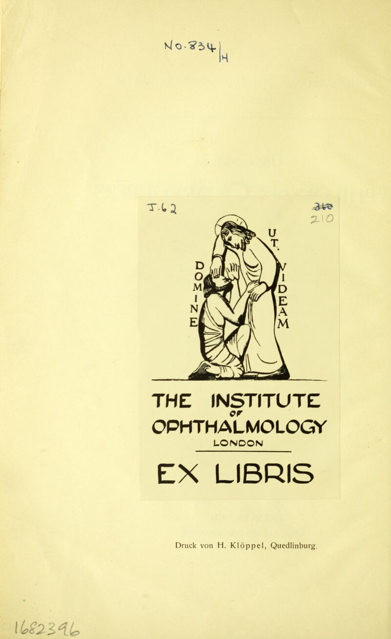 THE INSTITUTE OPHTHALMOLOGY LONDON EX LIBRIS Druck von H. Klöppel, Quedlinburg.