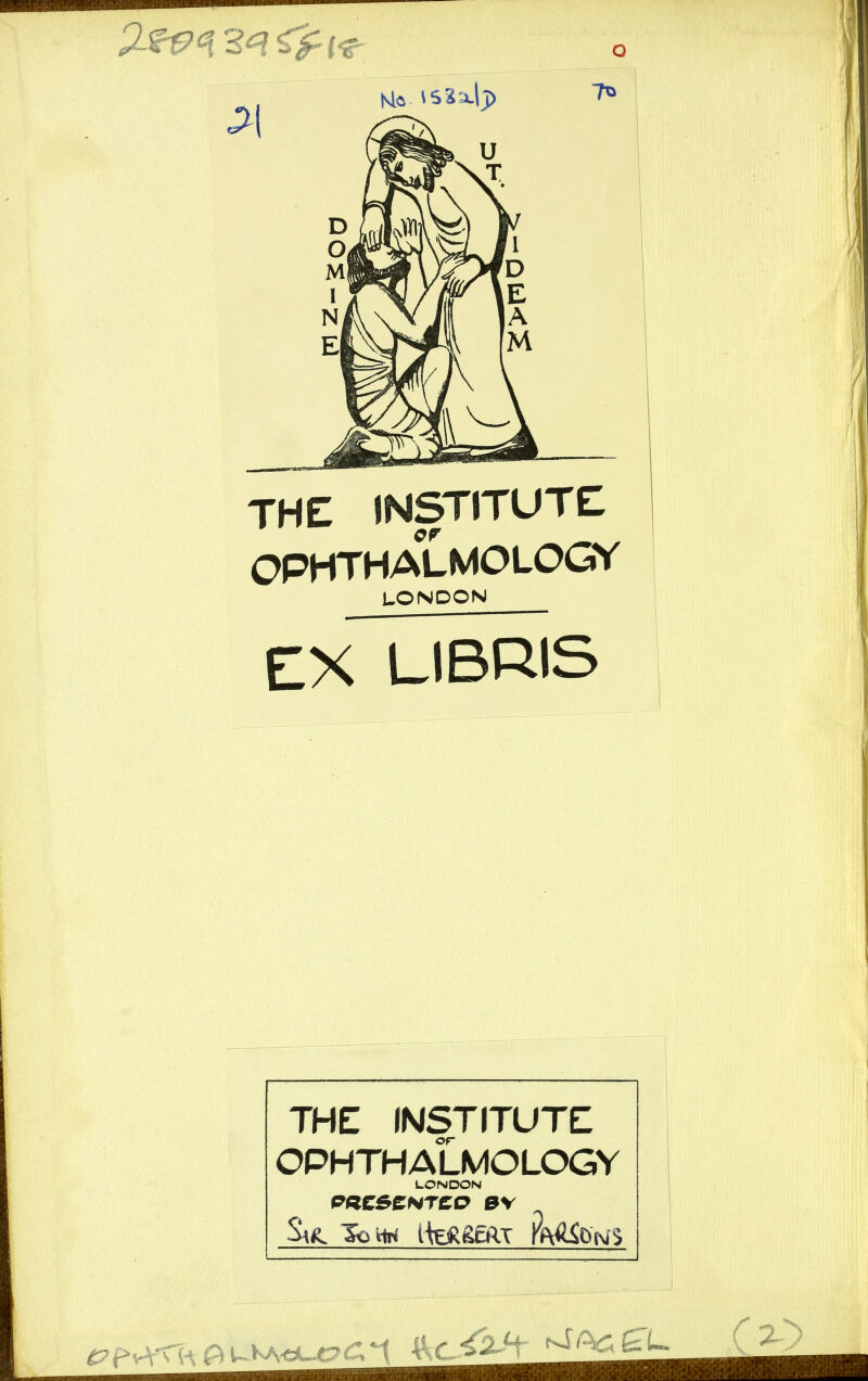 THE INSTITUTE: OPHTHALMOLOGY LONDON EX LIBRIS THE INSTITUTE OPHTHALMOLOGY 1.0ND0N PRCSCNTCO 0V