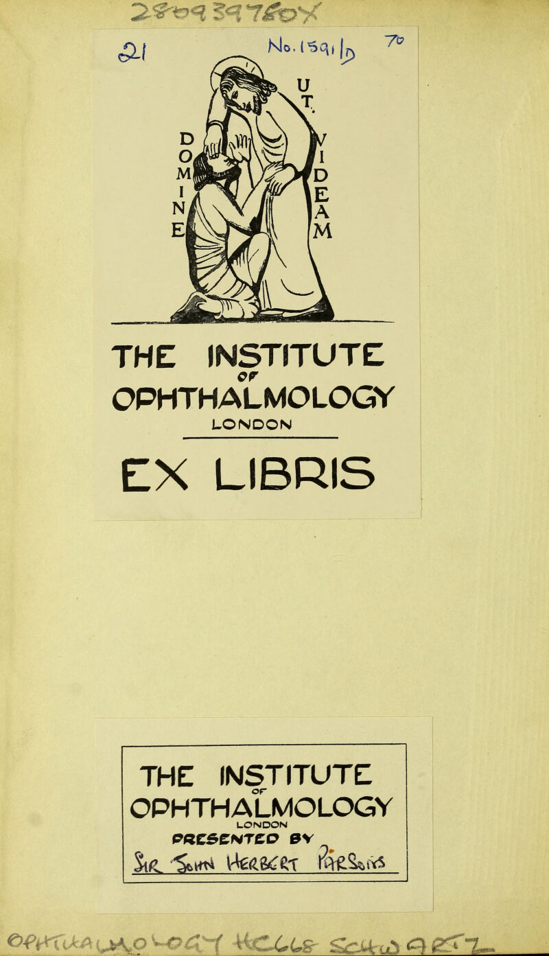 THE INSTITUTE OPHTHALMOLOGE LONDON EX LIBRIS THE INSTITUTE OPHTHALMOLOGY LONDON S>m Hattest rcteSfctts