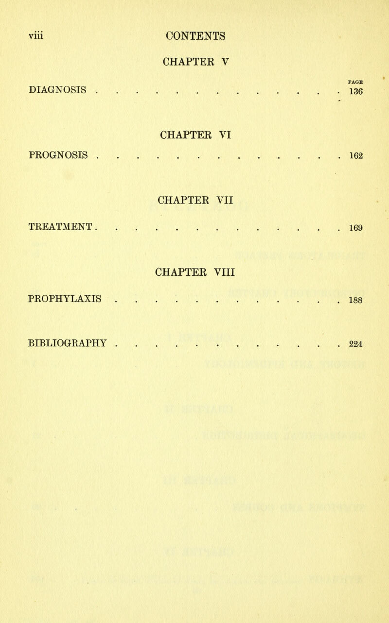 CHAPTER V DIAGNOSIS CHAPTER VI PROGNOSIS CHAPTER VII TREATMENT CHAPTER VIII PROPHYLAXIS BIBLIOGRAPHY