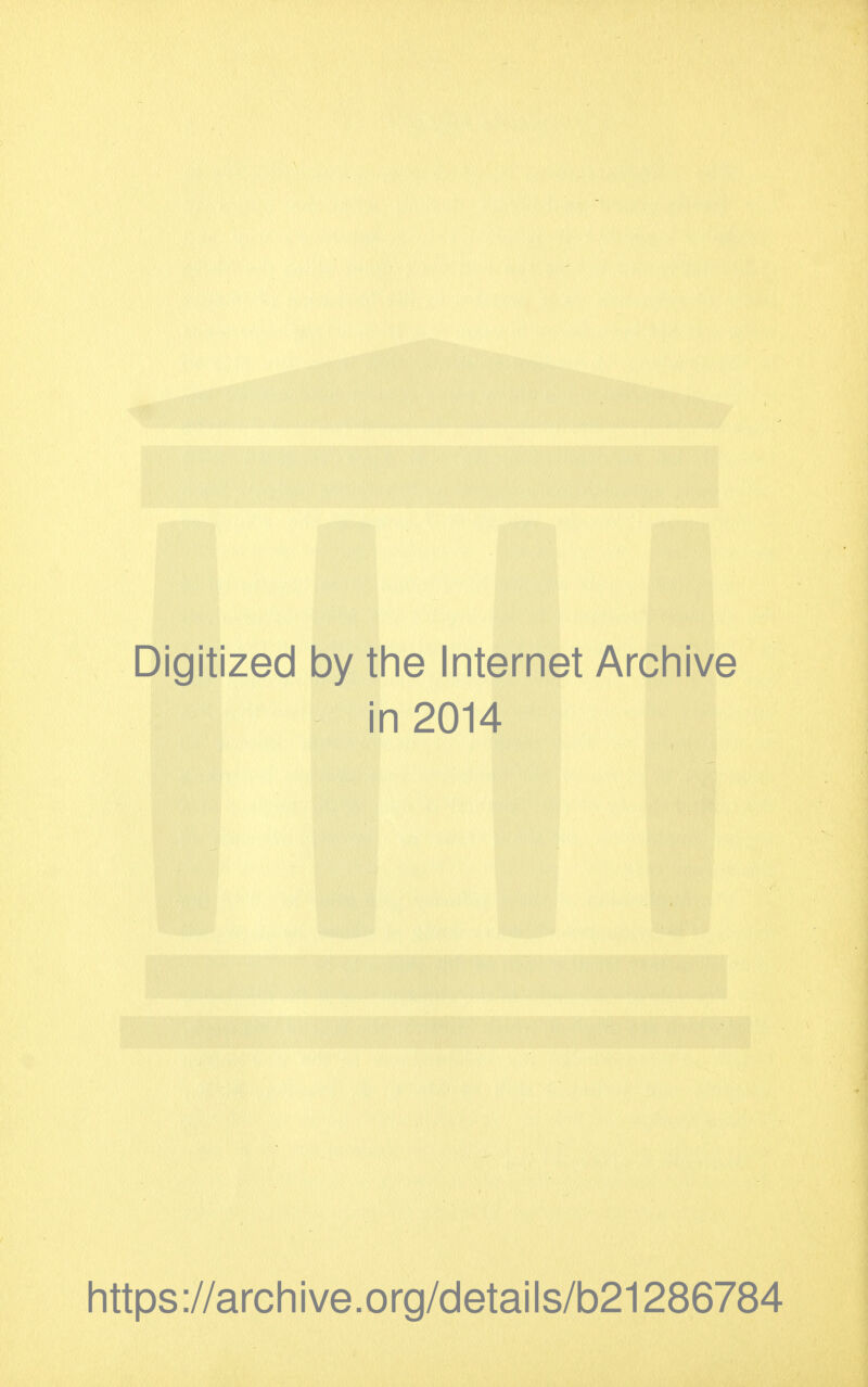 Digitized by the Internet Archive in 2014 https://archive.org/details/b21286784