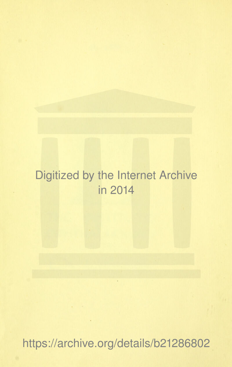 Digitized by the Internet Archive in 2014 https://archive.org/details/b21286802