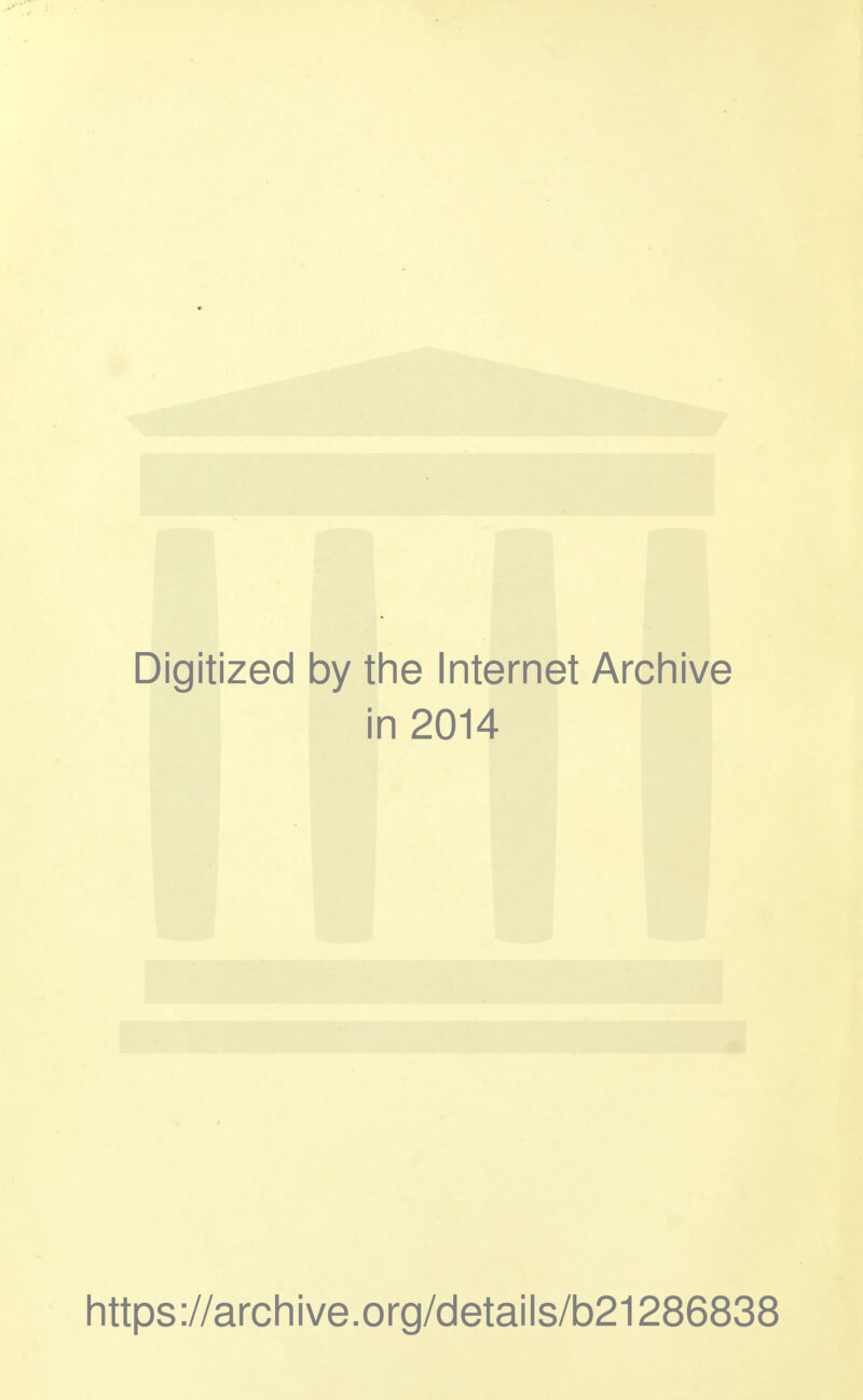 Digitized by the Internet Archive in 2014 https://archive.org/details/b21286838