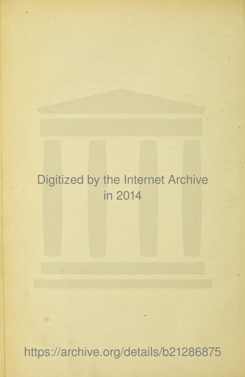Digitized by the Internet Archive in 2014 https://archive.org/details/b21286875