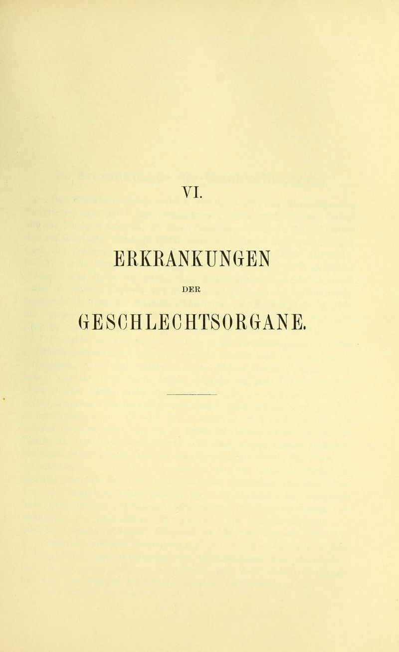 VI. ERKRANKUNGEN DER GESCHLECHTSORGANE.