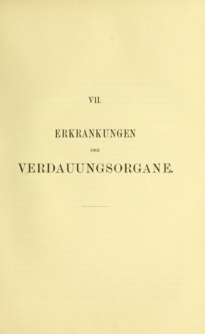 VII. ERKRANKUNGEN DER VE RDAUU NGSORGANE.