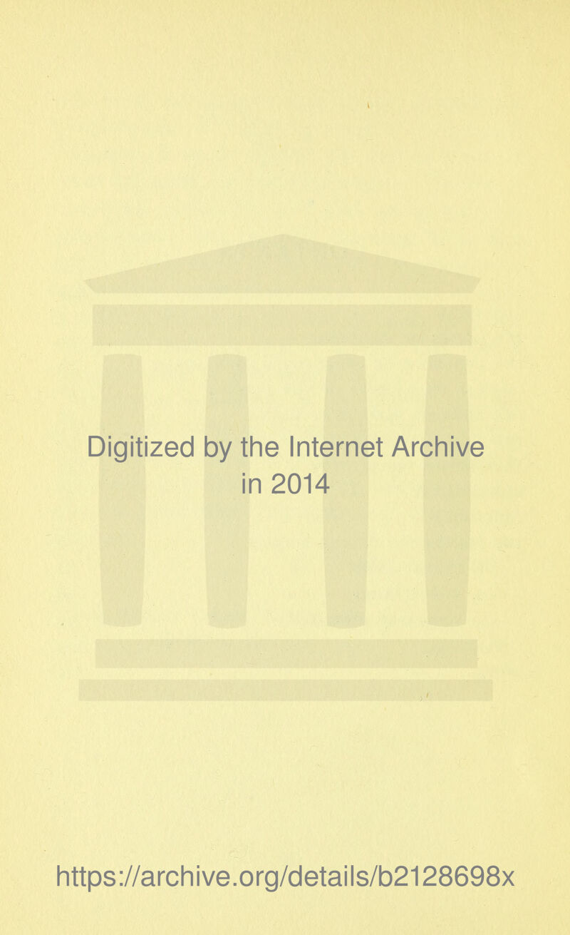 Digitized by the Internet Archive in 2014 https://archive.org/details/b2128698x