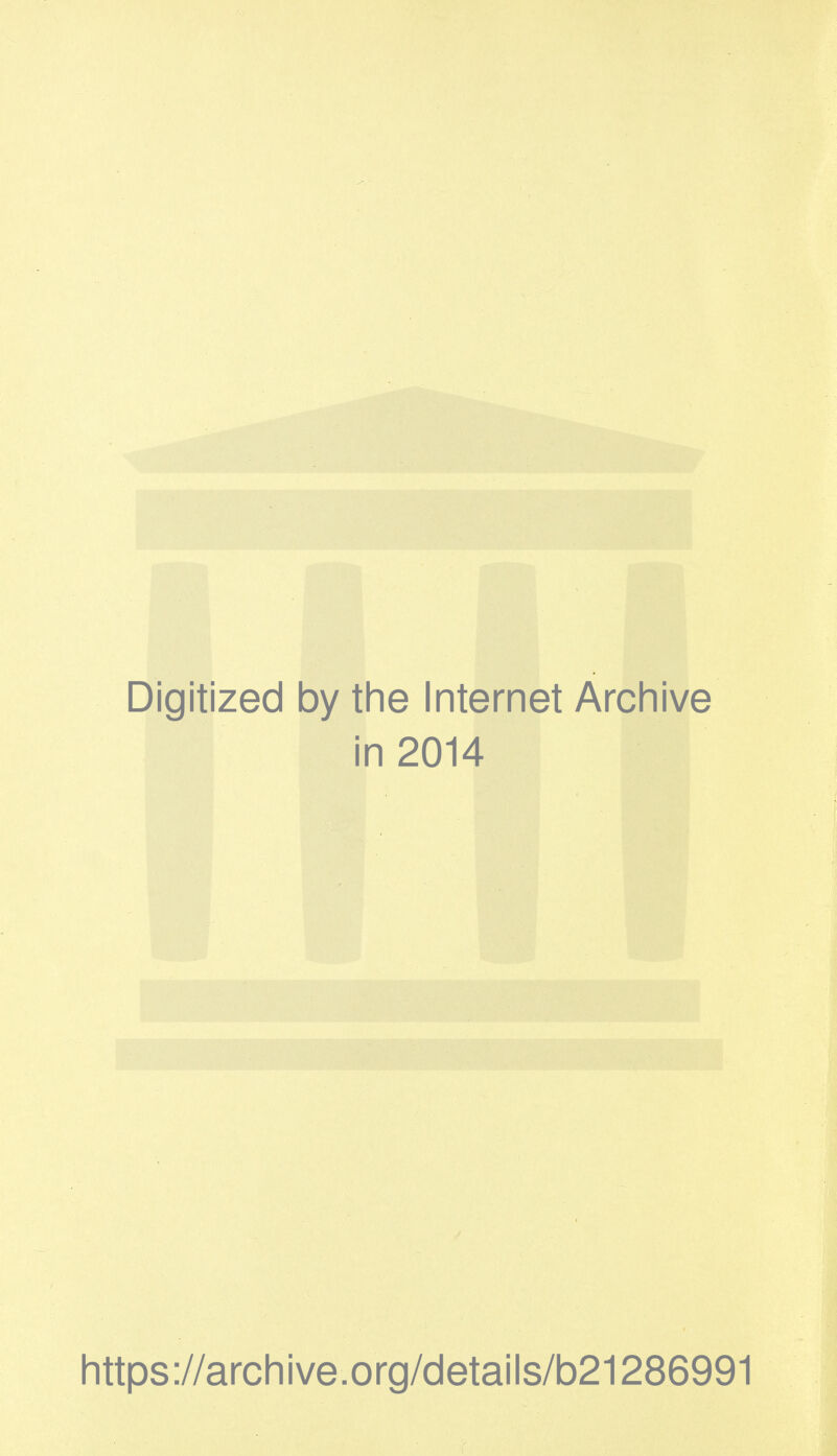 Digitized by the Internet Archive in 2014 https://archive.org/details/b21286991