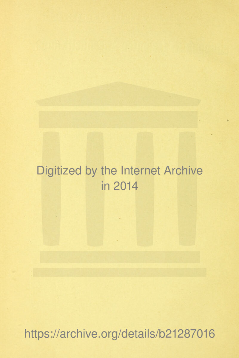 Digitized by the Internet Archive in 2014 https://archive.org/details/b21287016