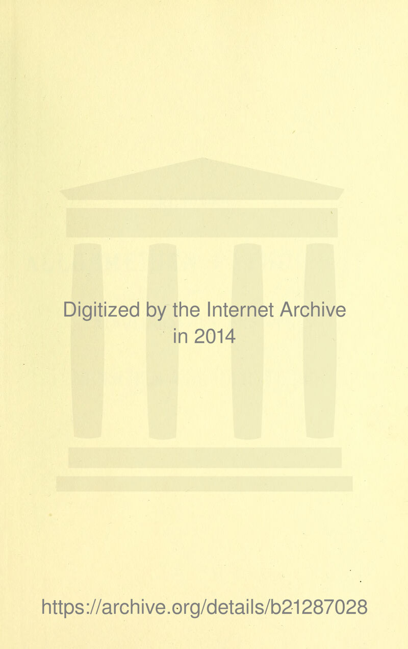 Digitized by the Internet Archive in 2014 https://archive.org/details/b21287028