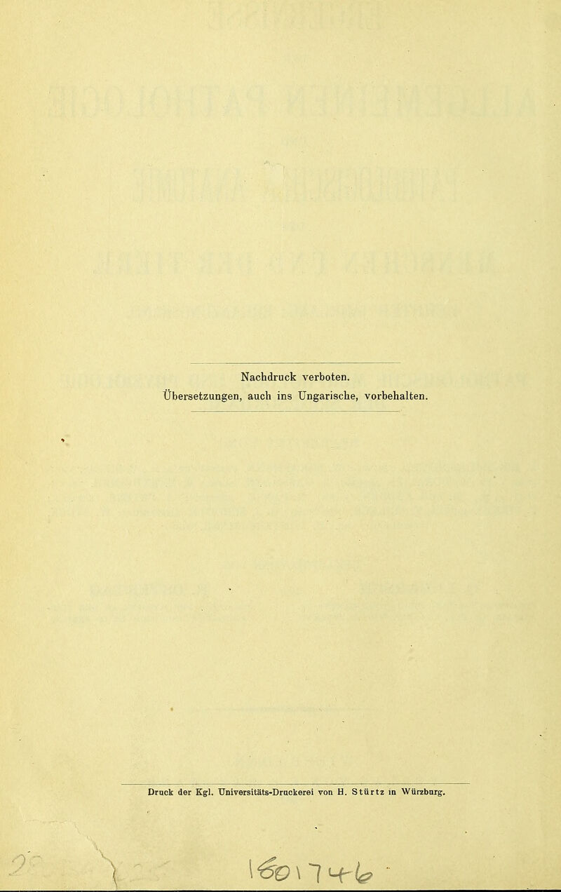 Nachdruck verboten. Übersetzungen, auch ins Ungarische, vorbehalten. Druck der Kgl. TJniversitäts-Drackerei von H. Stürtz in Würzbarg.