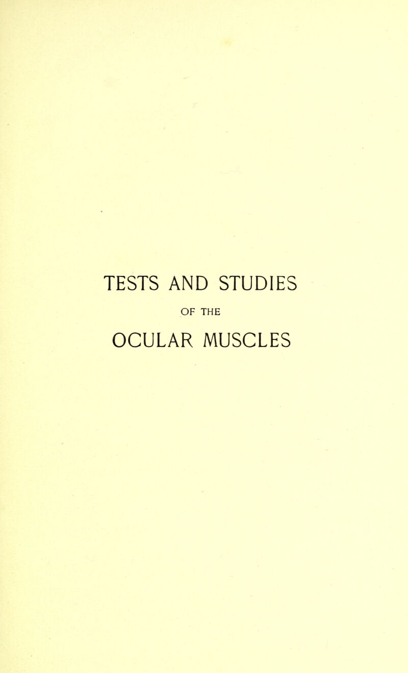 TESTS AND STUDIES OF THE OCULAR MUSCLES