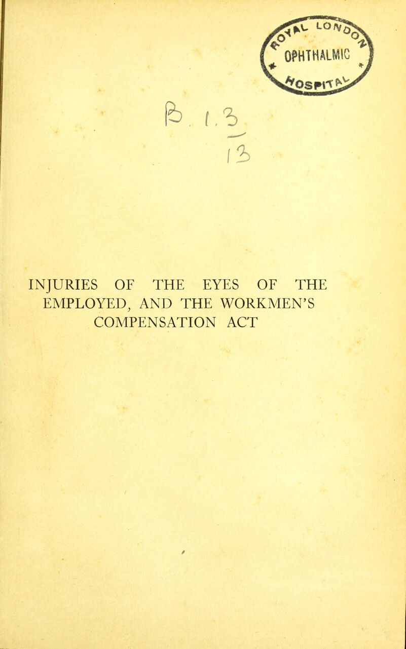 1% INJURIES OF THE EYES OF THE EMPLOYED, AND THE WORKMEN'S COMPENSATION ACT