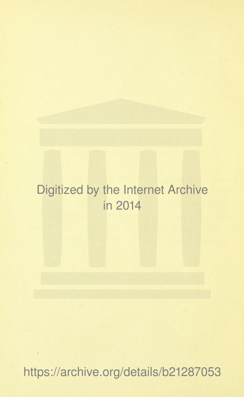 Digitized by the Internet Archive in 2014 https://archive.org/details/b21287053