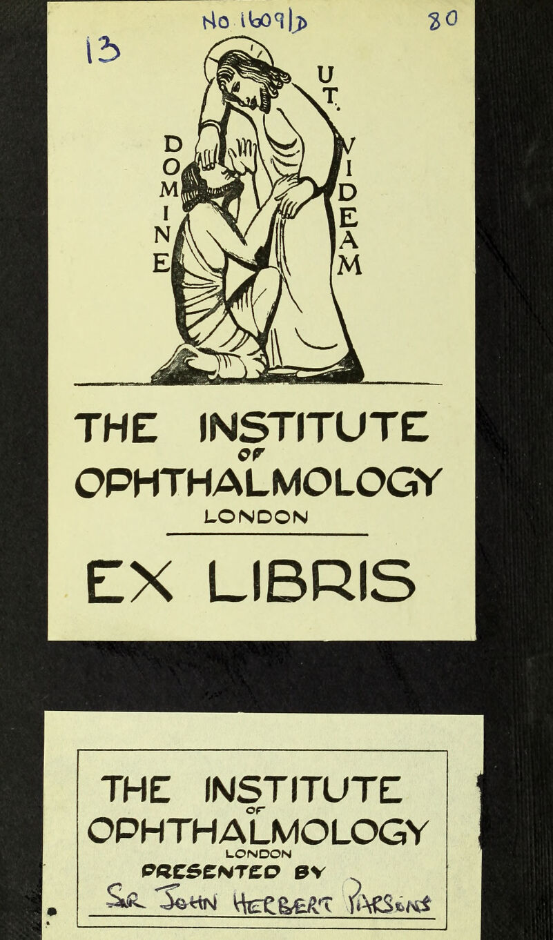 Ho iboq|;j) 30 THE INSTITUTE OPHTHALMOLOGY LONDON EX LIBRIS THE INSTITUTE OPHTHALMOLOGY LONDON