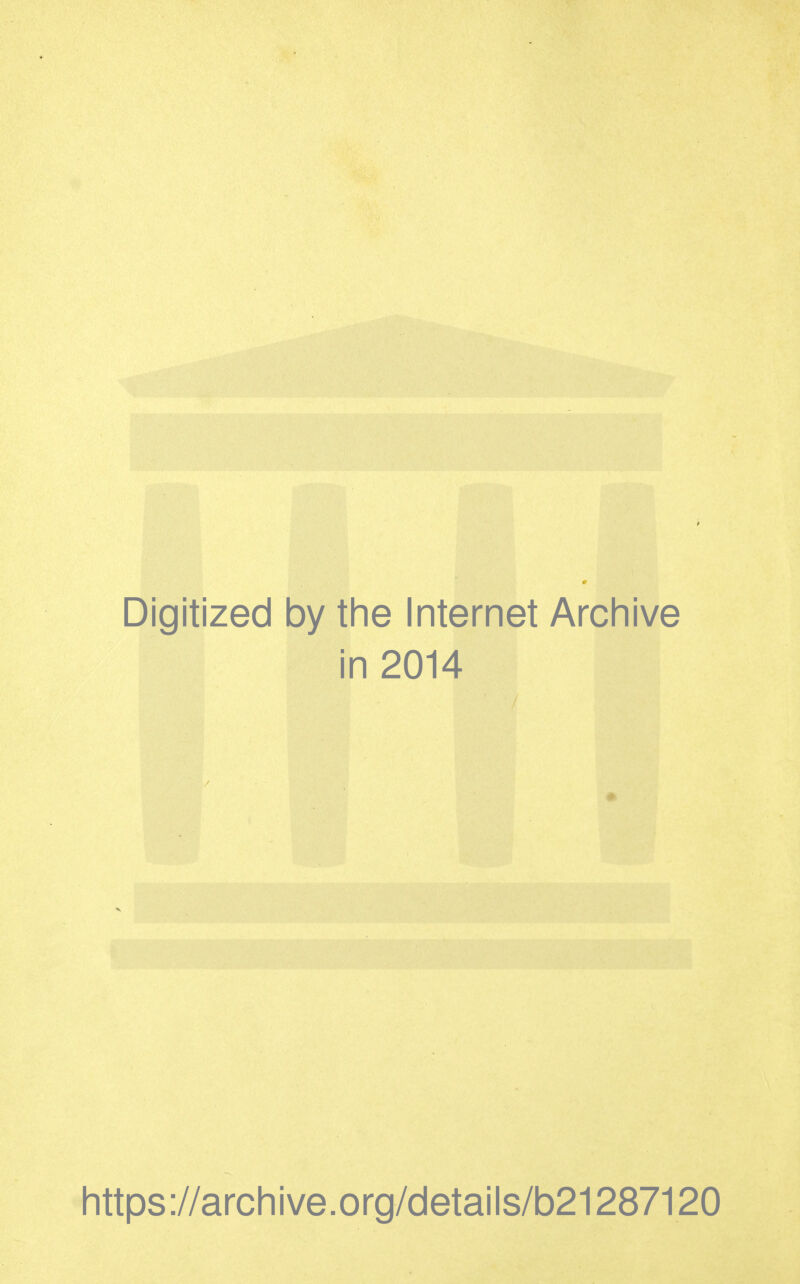 Digitized by the Internet Archive in 2014 https://archive.org/details/b21287120