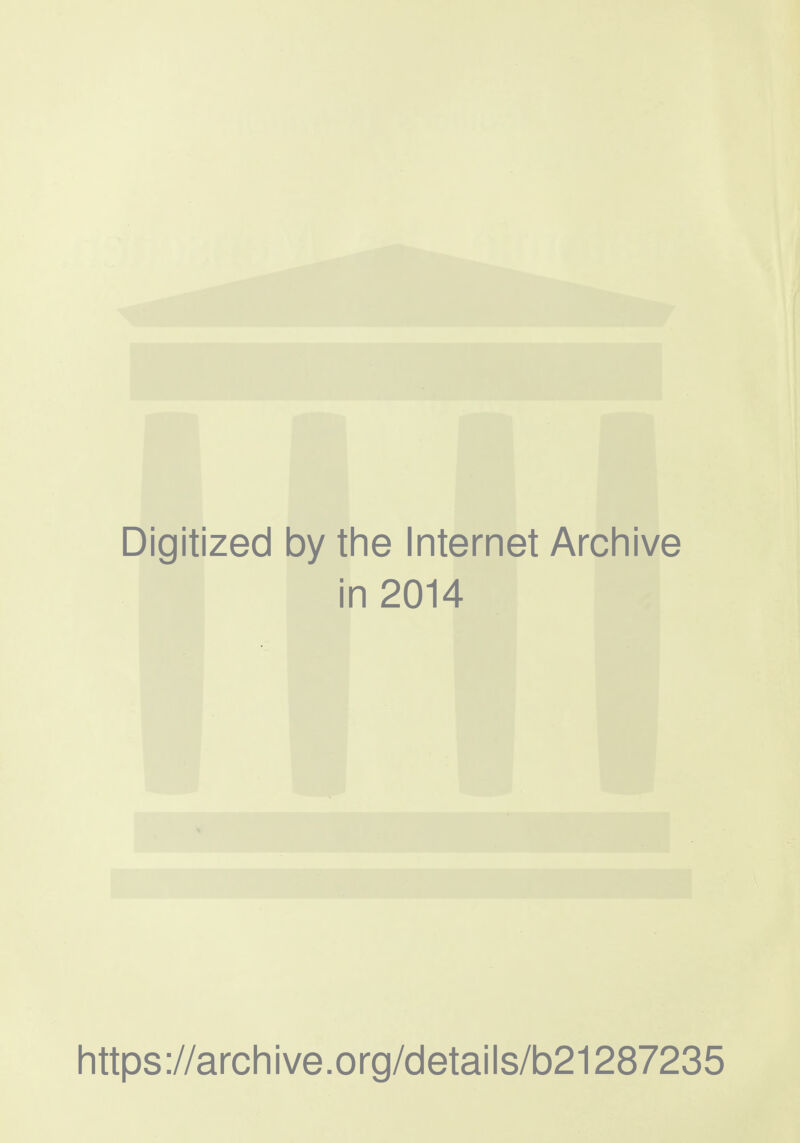 Digitized by the Internet Archive in 2014 https://archive.org/details/b21287235