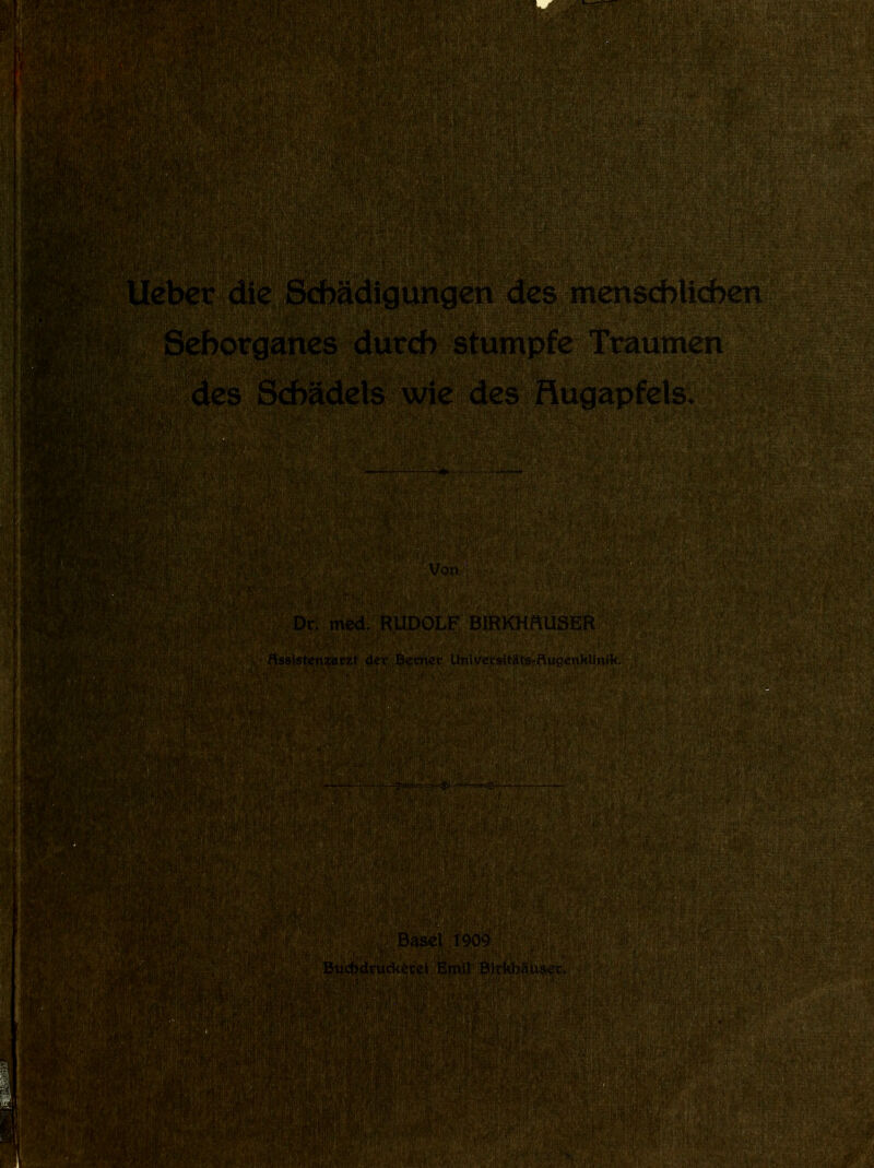 lebet die Schädigungen des Seborganes durch stumpfe TVaiimen des Schädels wie des Rugapfels. Vom Dr. med. RUDOLF BIRKHauSER flsöistenaaatzt der Betmet Univctsitäts-flugenklinik Basel 190'') Biicbdriui'N.rrc! Firuil. Birkbäusec,