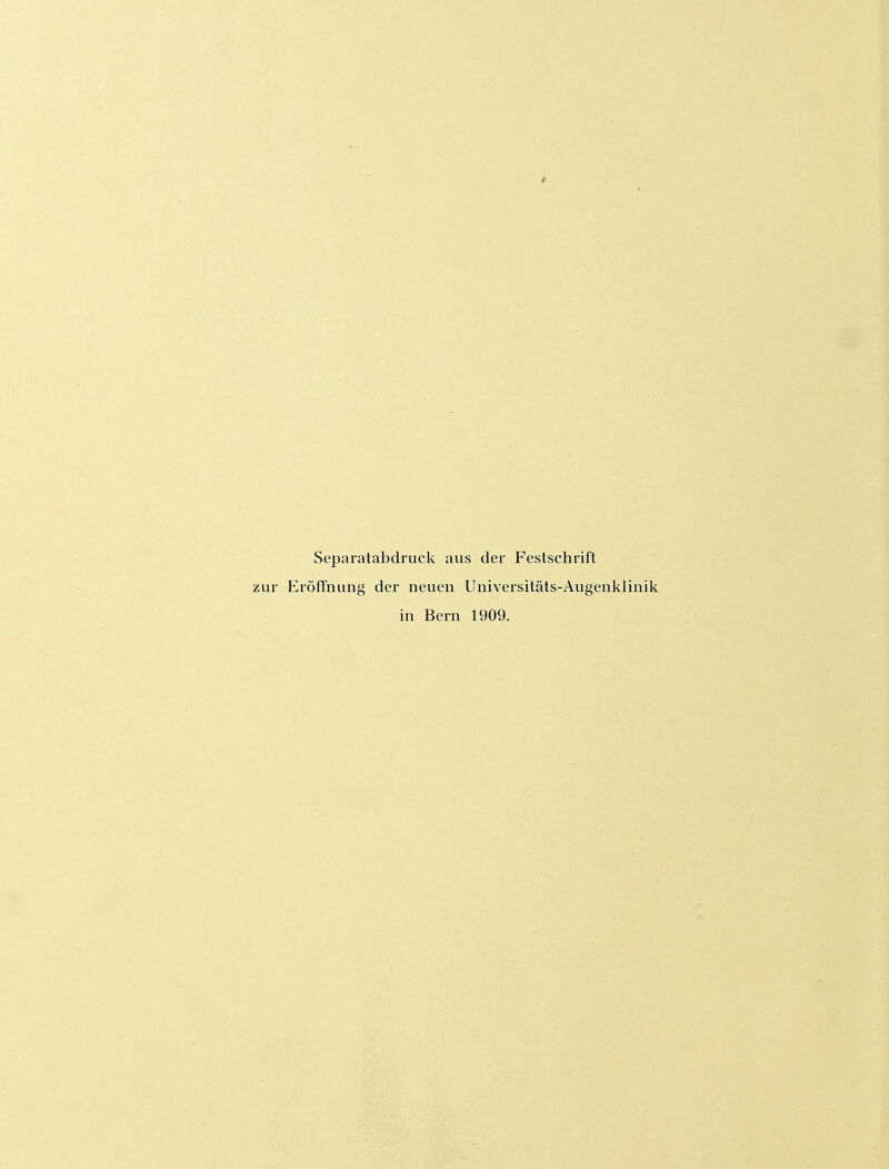 Separatabdruck aus der Festschrift zur Eröffnung der neuen Universitäts-Augenklinik in Bern 1909.