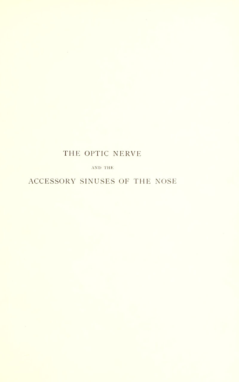 THE OPTIC NERVE AND THK ACCESSORY SINUSES OF THE NOSE