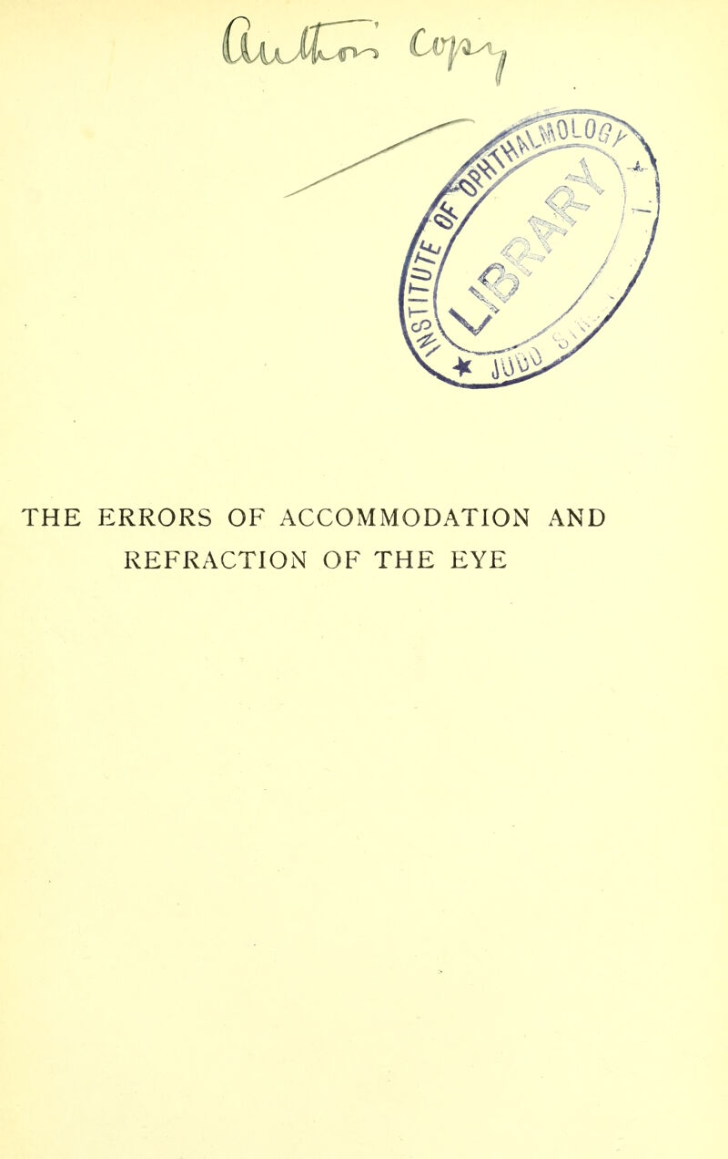 THE ERRORS OF ACCOMMODATION AND REFRACTION OF THE EYE