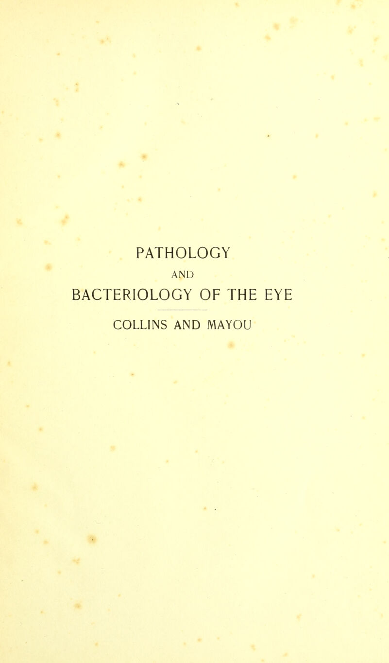 PATHOLOGY AND BACTERIOLOGY OF THE EYE COLLINS AND MAYOU