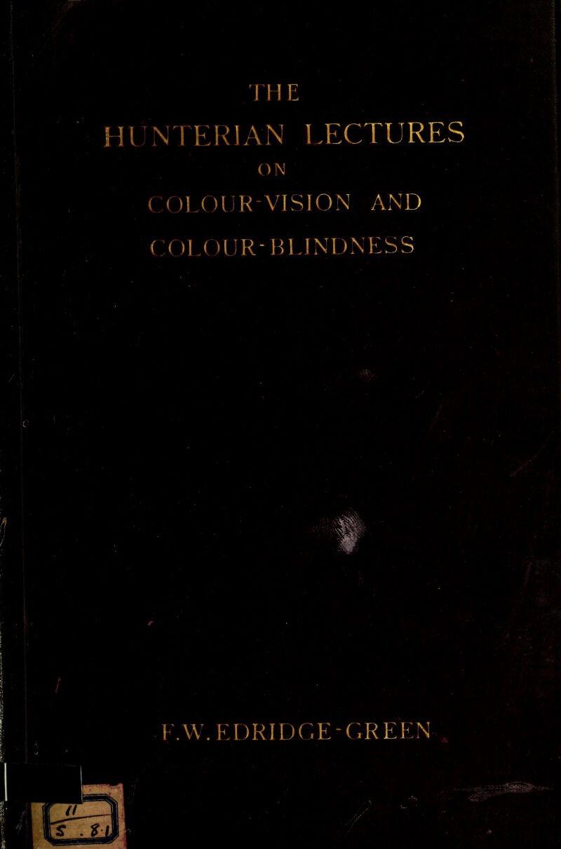 I'H E HUN1 ERIAN LECTURES COLOUR-VISION AND c OL()UR-BLINI)NESS K.W. EDRIDGE- GR KEN