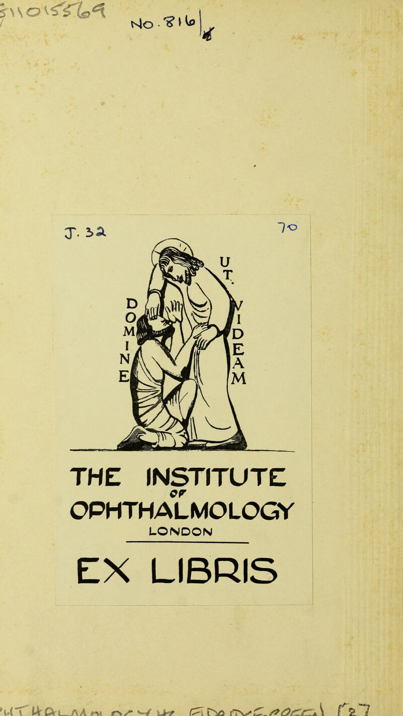 ^4o »^ THE INSTITUTE OPHTHALMOLOGY LONDON EX LIBRIS