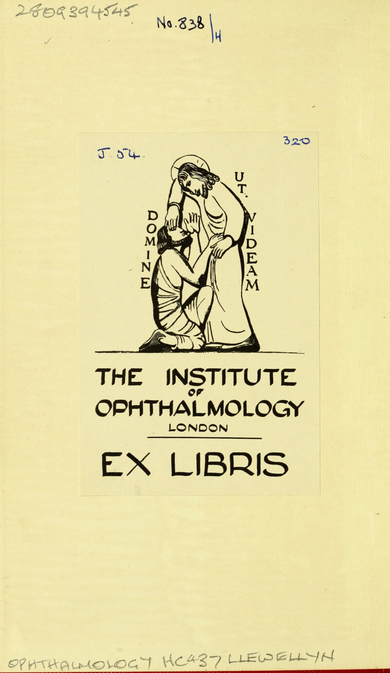 THE INSTITUTE OPHTHALMOLOGY LONDON EX LIBRIS &9km-tot^ou^ HcA37 u-go=£