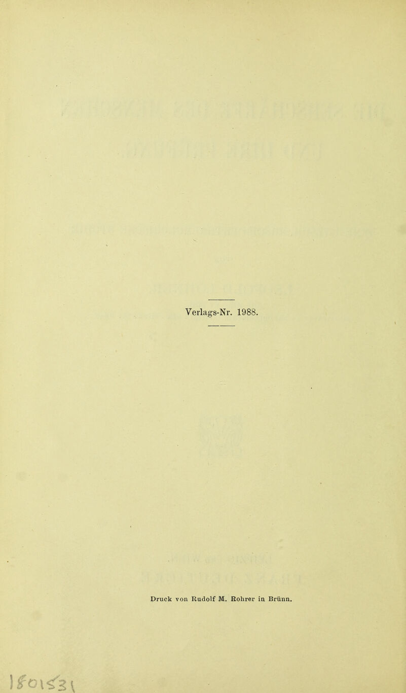 Verlags-Nr. 1988. Druck von Rudolf M. Rohrer ia Brünn.