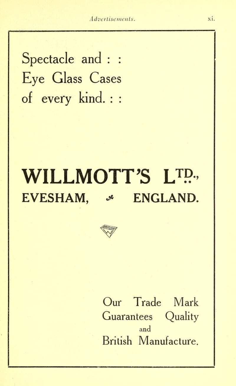 Spectacle and : : Eye Glass Cases of every kind. : : WILLMOTTS UP EVESHAM, * ENGLAND Our Trade Mark Guarantees Quality and British Manufacture.