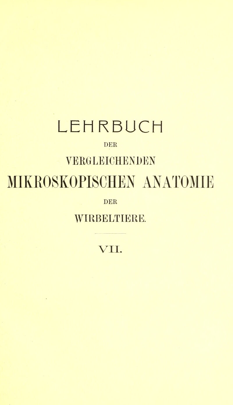 LEHRBUCH DER VERGLEICHENDEN MIKROSKOPISCHEN ANATOMIE DER WIRBELTIERE. VII.