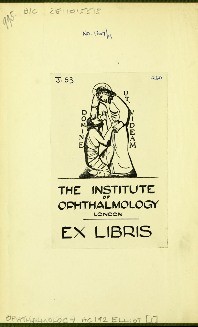 13' V THE INSTITUTE OPHTHALMOLOGY LONDON EX LIBRIS ■ VVCKZ Elu oT Ql