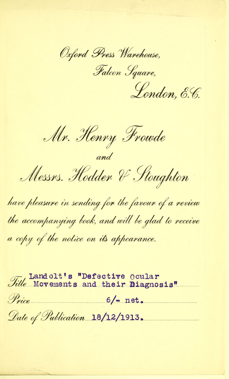 London, Sf€. ^cue MovBiaant s and their Siagnosis*'- 6/- net.*.. Q)ate o/^J/i€aii(m 18/l2/l913 .