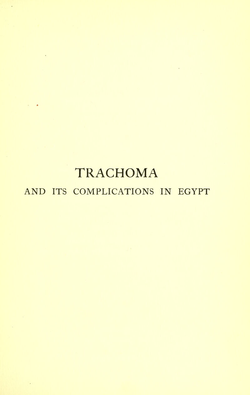 TRACHOMA AND ITS COMPLICATIONS IN EGYPT