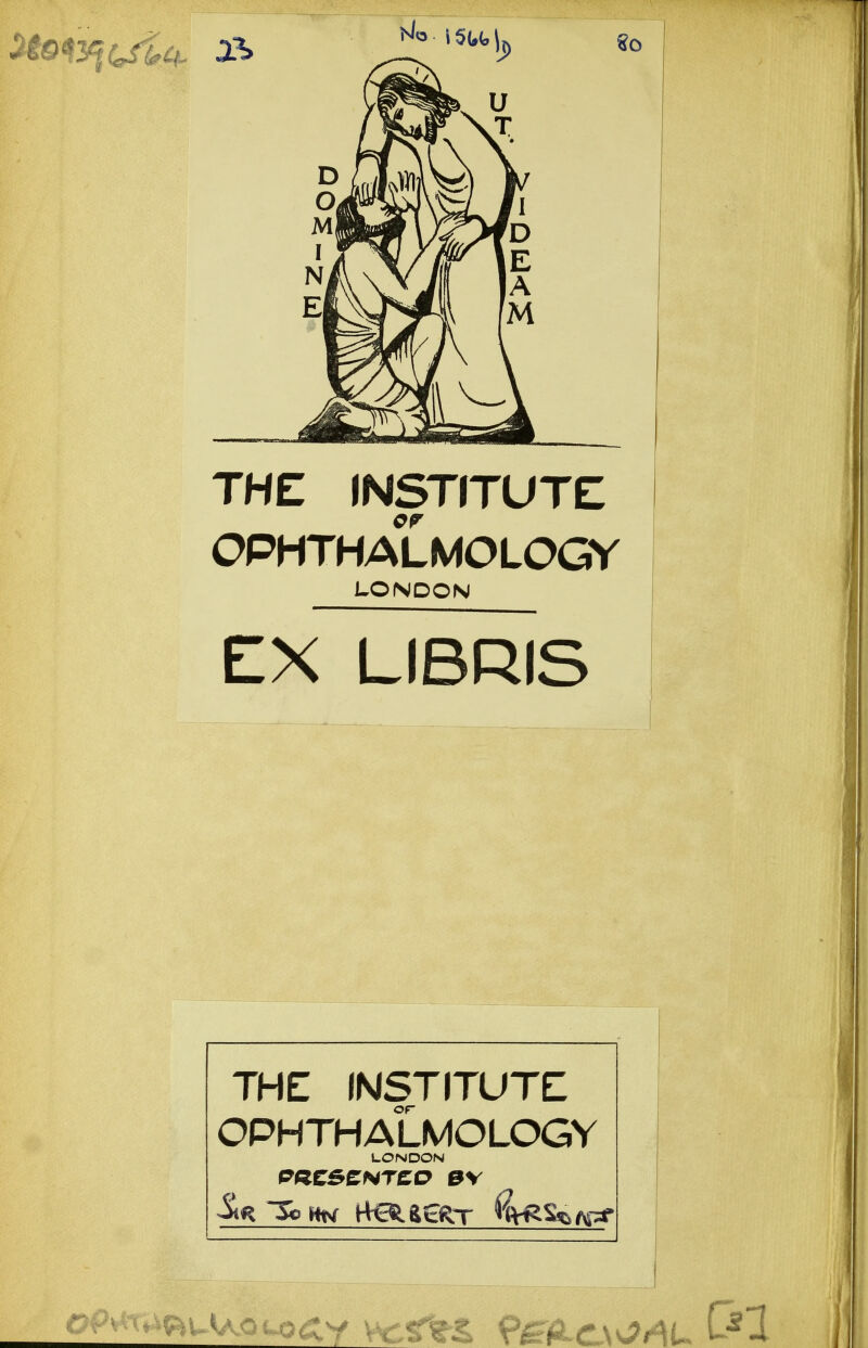 THE INSTITUTE OPHTHALMOLOGY LONDON EX LIBRIS THE INSTITUTE OPHTHALMOLOGY LONDON